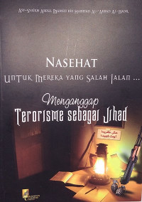 Nasehat untuk Mereka yang Salah Jalan; Menganggap Terorisme Sebagai Jihad